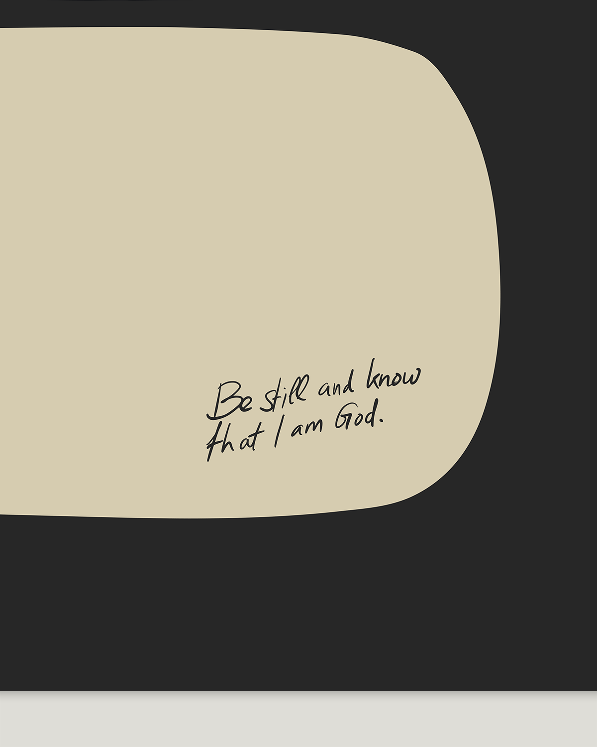 be still and know that i am god beige black Modern minimal abstract Bible verse handwritten detail