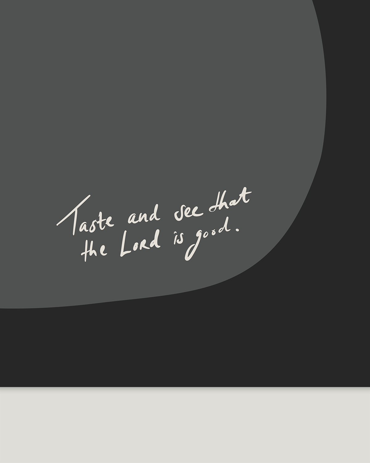 taste and see that the lord is good gray Modern minimal abstract Bible verse handwritten detail